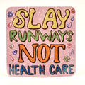 “Slay Runways NOT Health Care” Vinyl Sticker